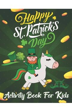 Coperta cărții 'Happy St. Patrick's Day Coloring & Activity Book for Kids: Unicorn Coloring Book Cute Magical Unicorn Fairy Rainbow'
