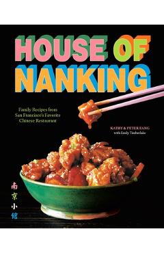 Poza produsului House of Nanking: Family Recipes from San Francisco's Favorite Chinese Restaurant - Kathy Fang