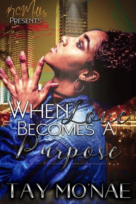 When Love Becomes A Purpose - Tay Mo'nae