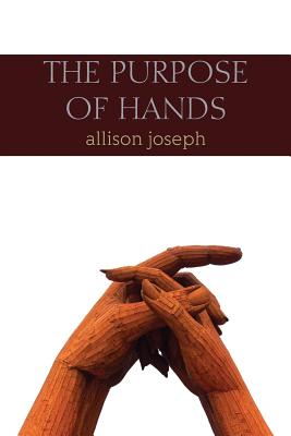 The Purpose of Hands - Allison Joseph