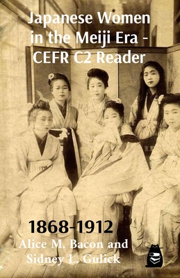 Coperta cărții 'Japanese Women in the Meiji Era - CEFR C2 Reader - Alice M. Bacon And Sidney L. Gulick'