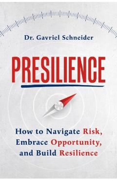 Poza produsului Presilience: How to Navigate Risk, Embrace Opportunity, and Build Resilience - Gavriel Schneider