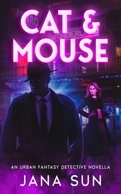 Cat & Mouse: An Urban Fantasy Detective Novella - Jana Sun