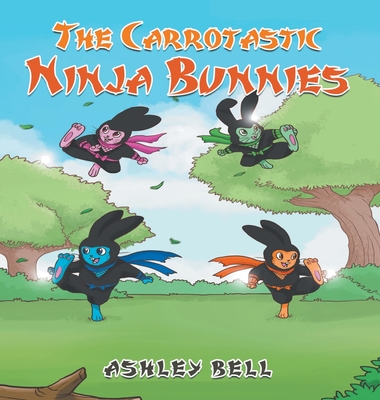 The Carrotastic Ninja Bunnies - Ashley Bell