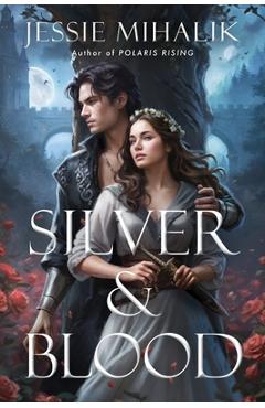 Coperta cărții 'Silver & Blood - Jessie Mihalik'