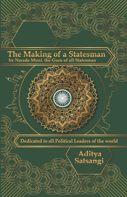 The Making of a Statesman: by Narada Muni, the Guru of all Statesmen - Aditya Satsangi