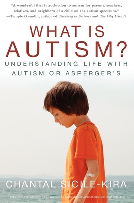 Coperta cărții 'What Is Autism?: Understanding Life with Autism or Asperger's - Chantal Sicile-kira'