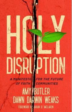 Holy Disruption: A Manifesto for the Future of Faith Communities - Amy Butler