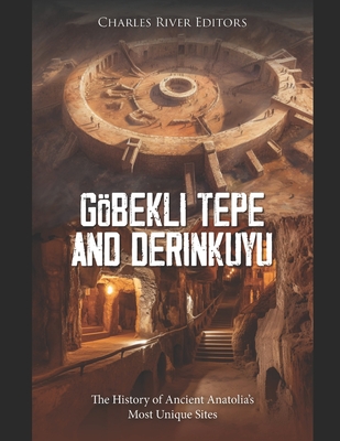 Göbekli Tepe and Derinkuyu: The History of Ancient Anatolia's Most Unique Sites - 