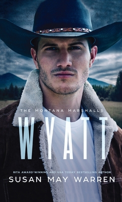 Wyatt: The Montana Marshalls - an inspirational romantic suspense family series - Susan May Warren