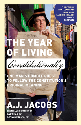The Year of Living Constitutionally: One Man's Humble Quest to Follow the Constitution's Original Meaning - A. J. Jacobs