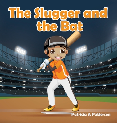 The Slugger and the Bat - Patricia A. Patterson