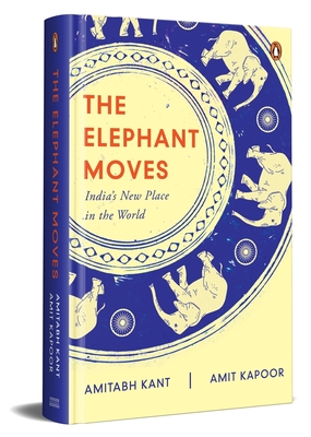 The Elephant Moves: India's New Place in the World - Amitabh Kant