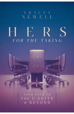 Coperta cărții 'Hers for the Taking: Your Path to the C-Suite & Beyond - Tracey Newell'