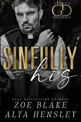 Sinfully His: A Dark Billionaire Romance - Alta Hensley