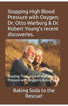 Coperta cărții 'Stopping High Blood Pressure with Oxygen; Dr. Otto Warburg & Dr. Robert Young's recent discoveries.: Treating The'