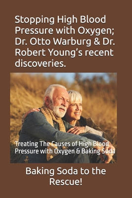 Coperta cărții 'Stopping High Blood Pressure with Oxygen; Dr. Otto Warburg & Dr. Robert Young's recent discoveries.: Treating The'