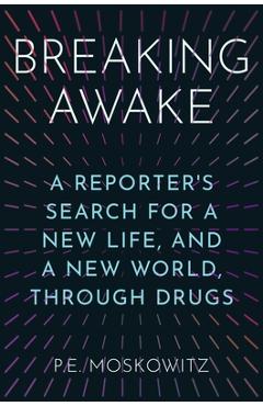 Poza produsului Breaking Awake: A Reporter's Search for a New Life, and a New World, Through Drugs - P. E. Moskowitz