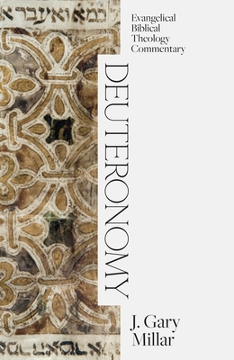 Deuteronomy: Evangelical Biblical Theology Commentary - J. Gary Millar