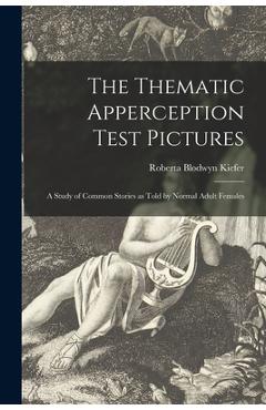 Coperta cărții 'The Thematic Apperception Test Pictures: a Study of Common Stories as Told by Normal Adult Females - Roberta Blodwyn'