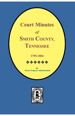 Coperta cărții 'Smith County, Tennessee, 1799-1804, Court Minutes of. - Work Projects Administration'