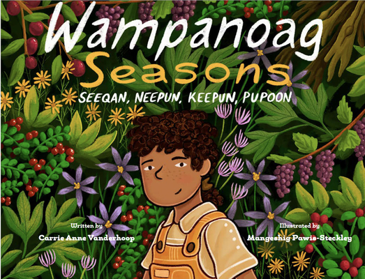 Wampanoag Seasons: Seeqan, Neepun, Keepun, Papoon - Carrie Anne Vanderhoop