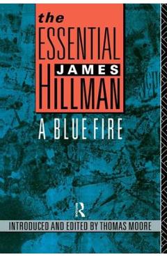 Coperta cărții 'The Essential James Hillman: A Blue Fire - James Hillman'