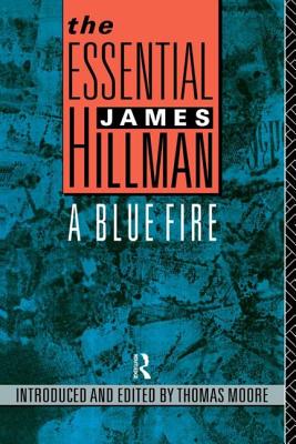 Coperta cărții 'The Essential James Hillman: A Blue Fire - James Hillman'