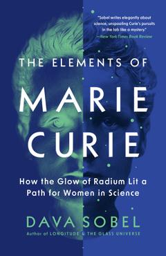 Poza produsului The Elements of Marie Curie: How the Glow of Radium Lit a Path for Women in Science - Dava Sobel