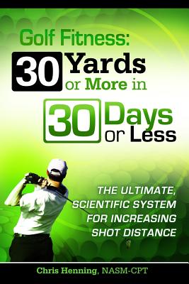 Golf Fitness: 30 Yards or More in 30 Days or Less - Christian Henning