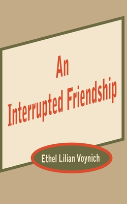 An Interrupted Friendship - Ethel Lilian Voynich