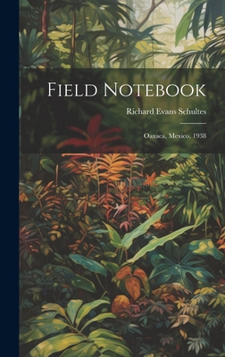 Field Notebook: Oaxaca, Mexico, 1938 - Richard Evans Author Schultes