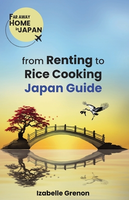 Japan Guide from Renting to Rice Cooking - Izabelle Grenon