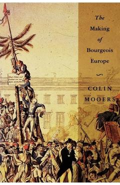 Coperta cărții 'The Making of Bourgeois Europe: Absolutism, Revolution, and the Rise of Capitalism in England, France and Germany -'