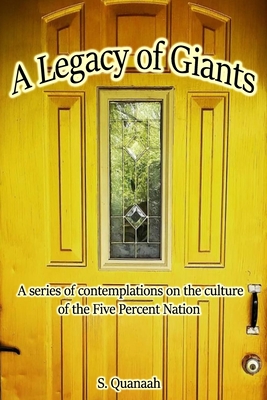 A Legacy of Giants: Contemplations on the Culture of the Five Percent - S. Quanaah