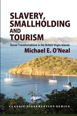 Coperta cărții 'Slavery, Smallholding and Tourism: Social Transformations in the British Virgin Islands - Colleen Ballerino Cohen'