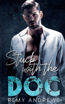 Stuck with the Doc: An Opposites Attract Romance - Remy Andrews