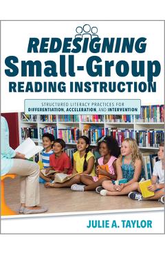 Coperta cărții 'Redesigning Small-Group Reading Instruction: Structured Literacy Practices for Differentiation, Acceleration, and'