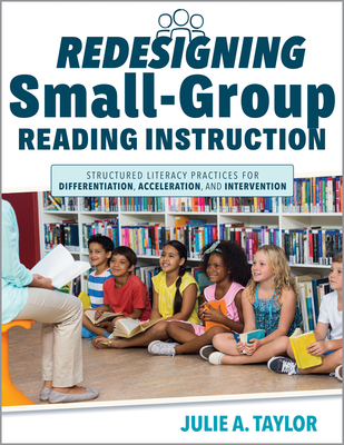 Coperta cărții 'Redesigning Small-Group Reading Instruction: Structured Literacy Practices for Differentiation, Acceleration, and'