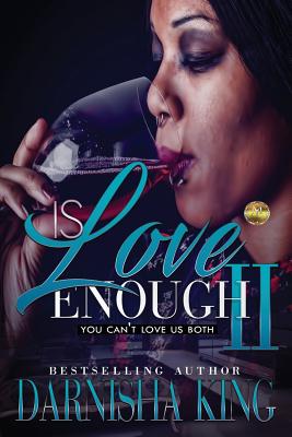 Is Love Enough 2: You can't love us both - Darnisha King
