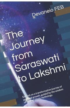 Coperta cărții 'The Journey from Saraswati to Lakshmi: Embark on a transformative journey of personal growth, guided by the wisdom of'