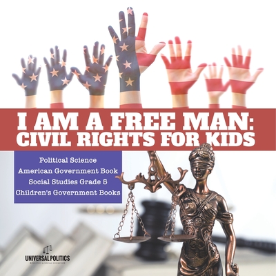 Coperta cărții 'I am a Free Man: Civil Rights for Kids Political Science American Government Book Social Studies Grade 5 Children's'