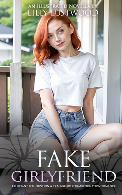 Coperta cărții 'Fake Girlyfriend: Reluctant Feminization and Transgender Transformation Romance - Lilly Lustwood'