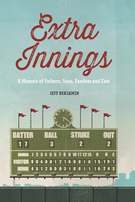 Extra Innings: A Memoir of Fathers, Sons, Fandom, and Fate - Jeff Benjamin