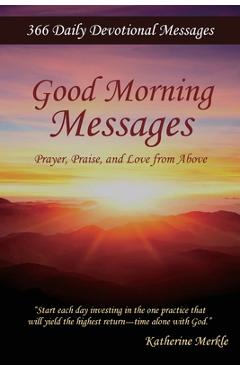 Coperta cărții 'Good Morning Messages: Prayer, Praise, and Love from Above - Katherine Merkle'