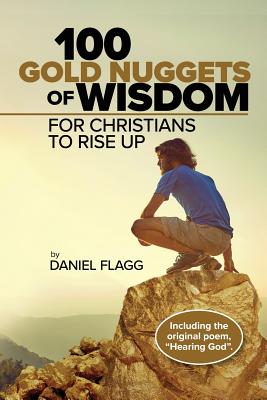 100 Gold Nuggets of Wisdom for Christians to Rise Up - Daniel Flagg