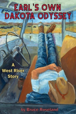 Earl's Own Dakota Odyssey: A West River Story - Bruce Roseland