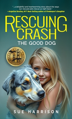 Rescuing Crash, the Good Dog - Sue Harrison