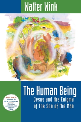 The Human Being: Jesus and the Enigma of the Son of the Man - Walter Wink