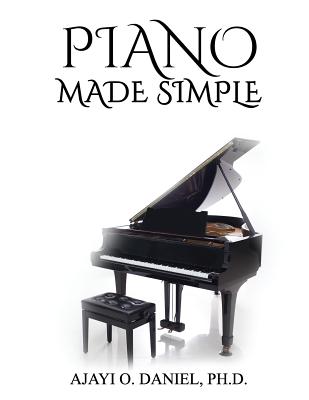 Piano Made Simple: A Self-Tutorial on Identification of Major Keys and Playing Major Scales on The Piano - O. Daniel Ajayi